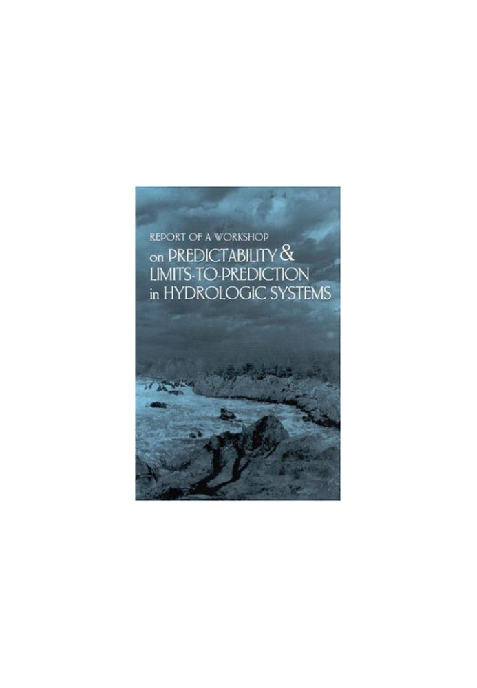 Report of a Workshop on Predictability & Limits-To-Prediction in Hydrologic Systems