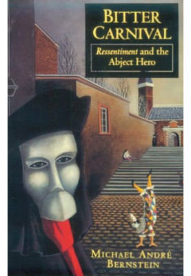 Bitter carnival : ressentiment and the abject hero
