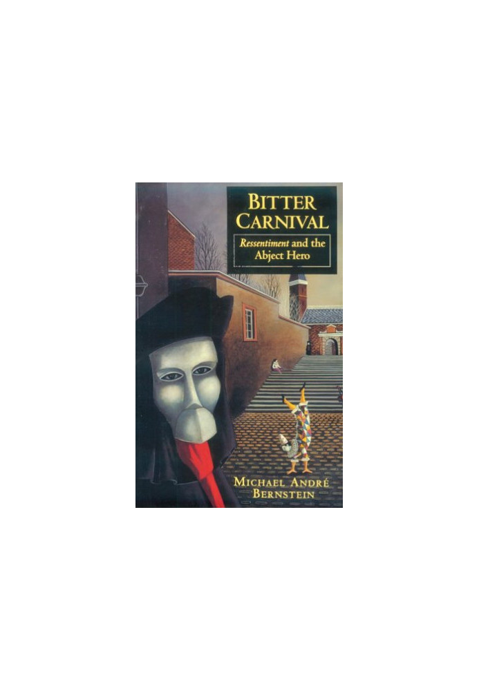Bitter carnival : ressentiment and the abject hero