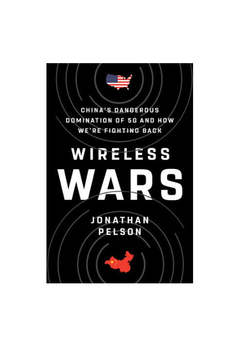 Wireless Wars: China's Dangerous Domination of 5G and How We're Fighting Back