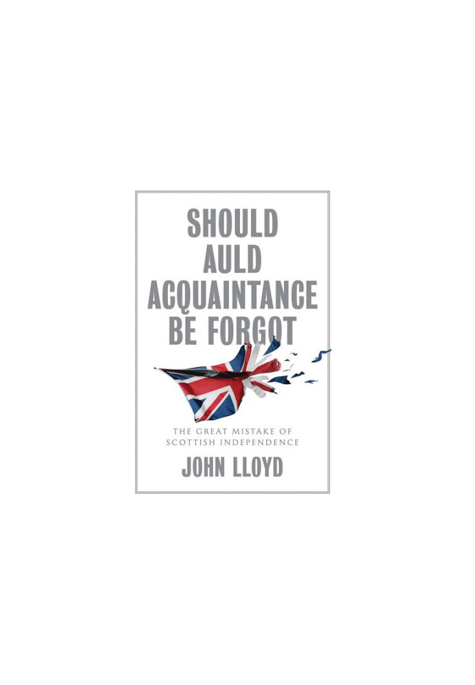 Should Auld Acquaintance Be Forgot: The Great Mistake of Scottish Independence