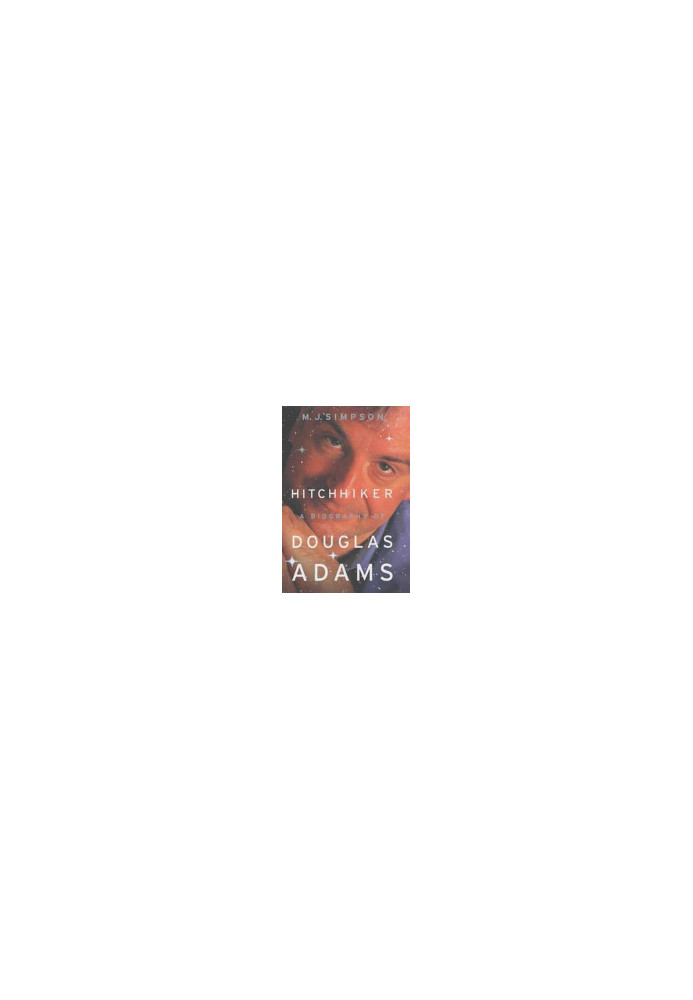 Hitchhiker: A Biography Of Douglas Adams