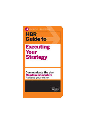 HBR Guide to Executing Your Strategy: HBR Guide Series