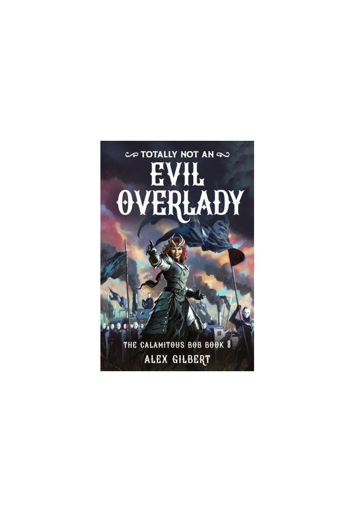 (Totally not an) EVIL OVERLADY: The Calamitous Bob Book 8