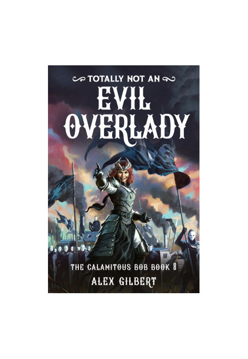(Totally not an) EVIL OVERLADY: The Calamitous Bob Book 8