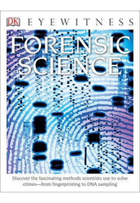 Eyewitness Forensic Science: Discover the Fascinating Methods Scientists Use to Solve Crimes (DK Eyewitness)