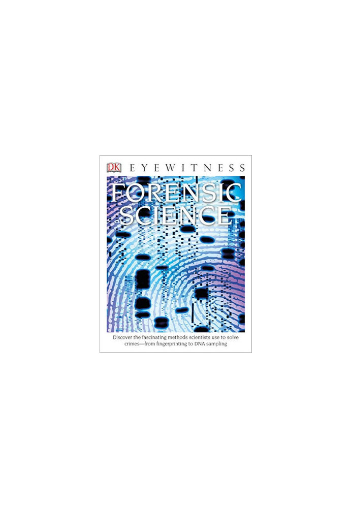 Eyewitness Forensic Science: Discover the Fascinating Methods Scientists Use to Solve Crimes (DK Eyewitness)