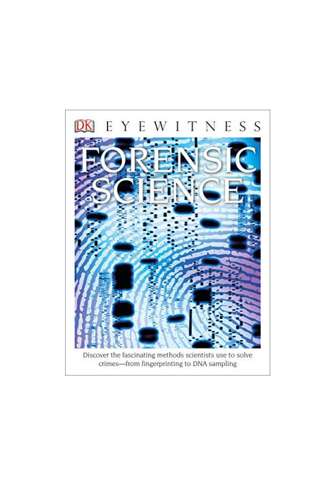 Eyewitness Forensic Science: Discover the Fascinating Methods Scientists Use to Solve Crimes (DK Eyewitness)