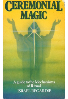 Ceremonial Magic: A Guide to the Mechanisms of Ritual