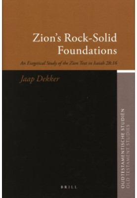Zion's Rock-Solid Foundations: An Exegetical Study of the Zion Text in Isaiah 28:16 (Oudtestamentische Studien)