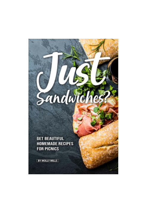 Just Sandwiches?: Get Beautiful Homemade Recipes for Picnics