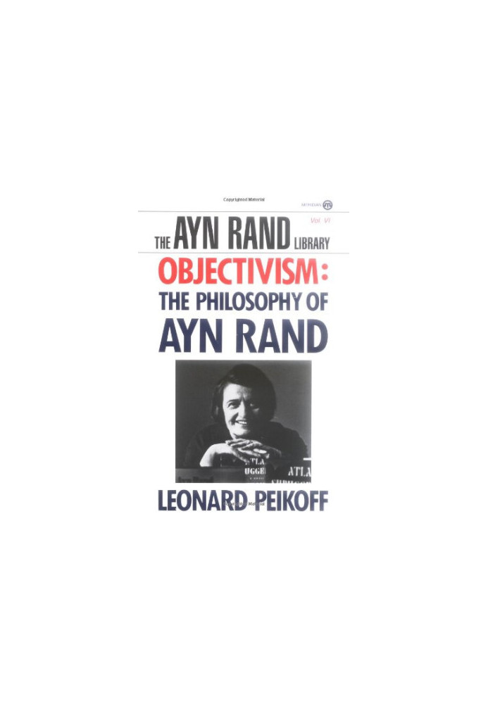 Objectivism: The Philosophy of Ayn Rand (The Ayn Rand Library, Volume 6)