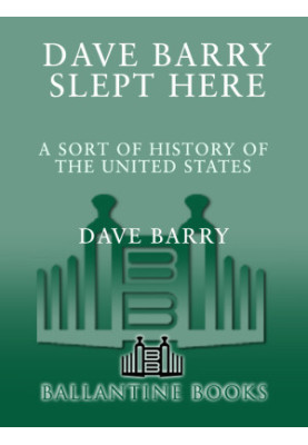 Dave Barry Slept Here · A Sort of History of the United States