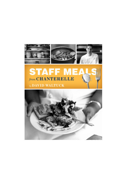 Cookbook: Staff Meals From Chanterelle