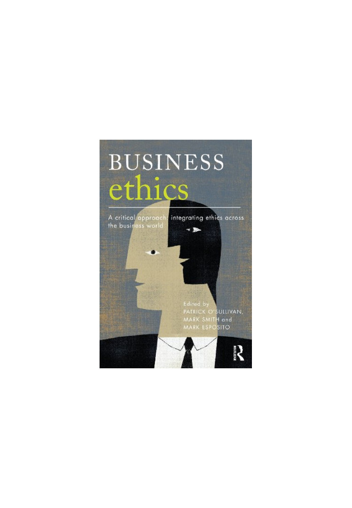 Business Ethics: A Critical Approach: Integrating Ethics Across the Business World