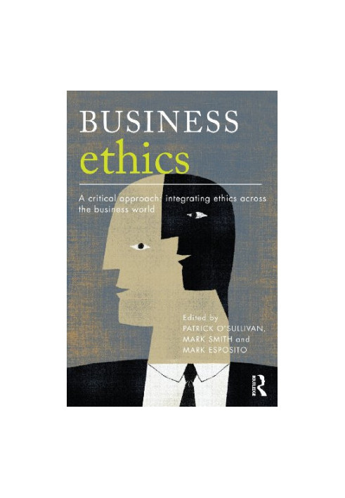 Business Ethics: A Critical Approach: Integrating Ethics Across the Business World