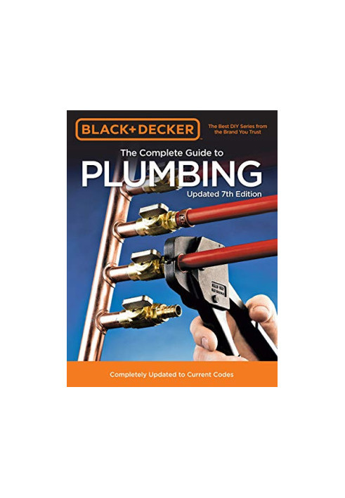 Black, Decker the Complete Guide to Plumbing 7th Edition - Completely Updated to Current Codes