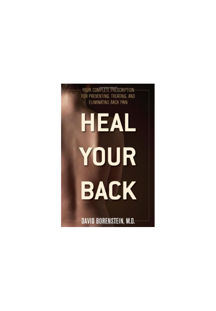 Heal Your Back: Your Complete Prescription for Preventing, Treating, and Eliminating Back Pain