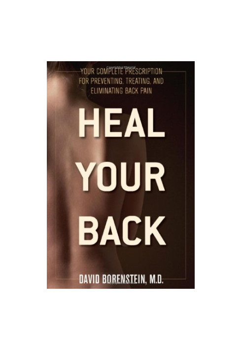 Heal Your Back: Your Complete Prescription for Preventing, Treating, and Eliminating Back Pain