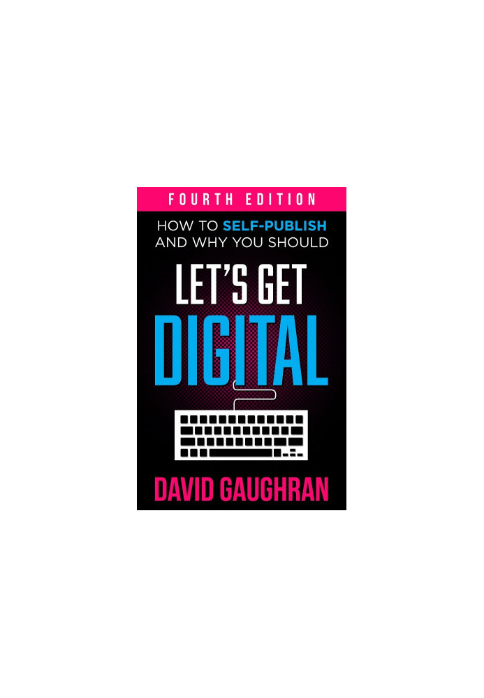 Let's Get Digital: How To Self-Publish, And Why You Should (2020)