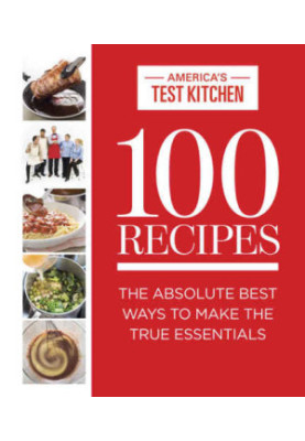 100 Recipes: The Absolute Best Ways To Make The True Essentials