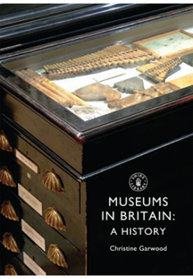 Museums in Britain: A History