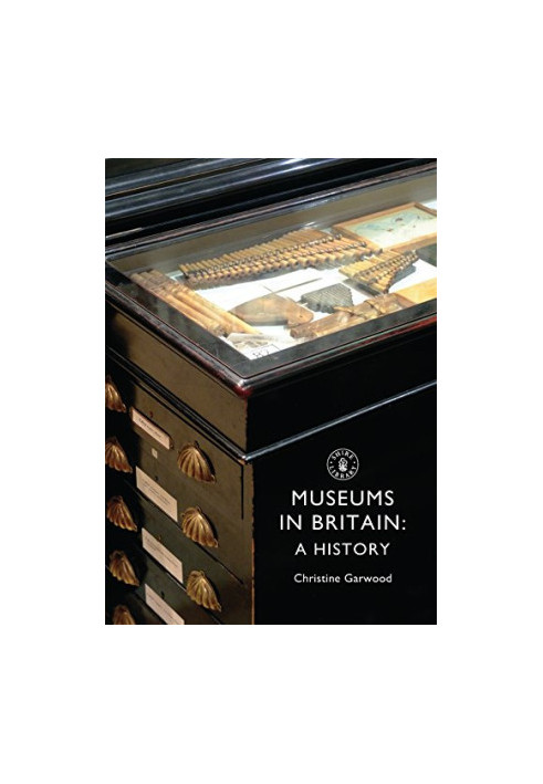 Museums in Britain: A History