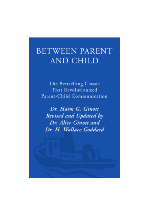 Between Parent and Child: the Bestselling Classic That Revolutionized Parent-Child Communication