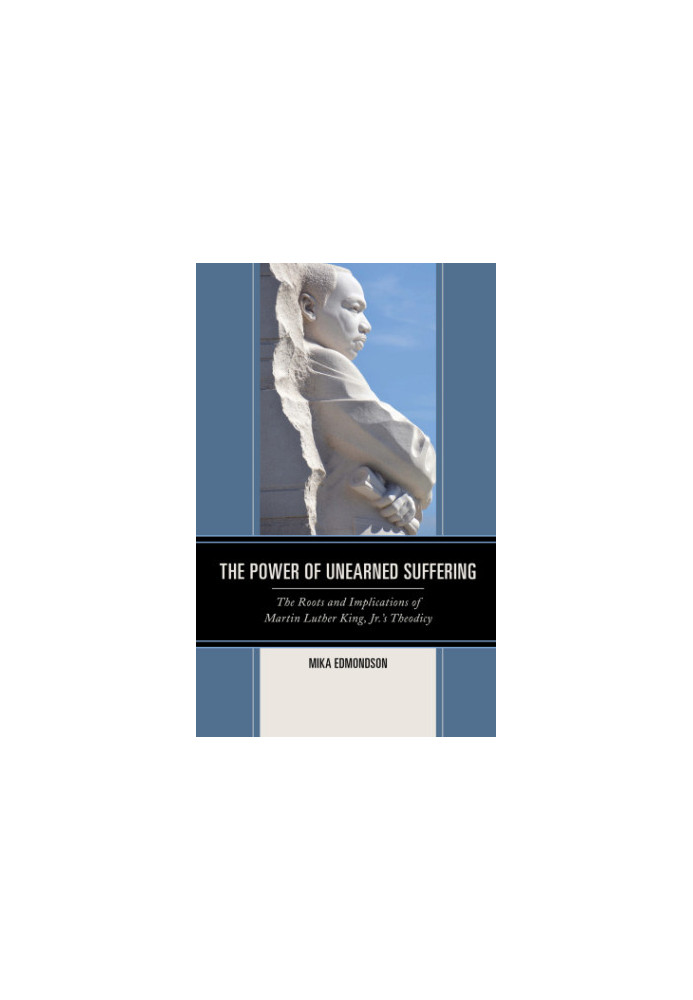 The power of unearned suffering: the roots and implications of Martin Luther King, Jr.'s theodicy