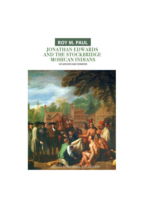 Jonathan Edwards and the Stockbridge Mohican Indians: His Mission and Sermons