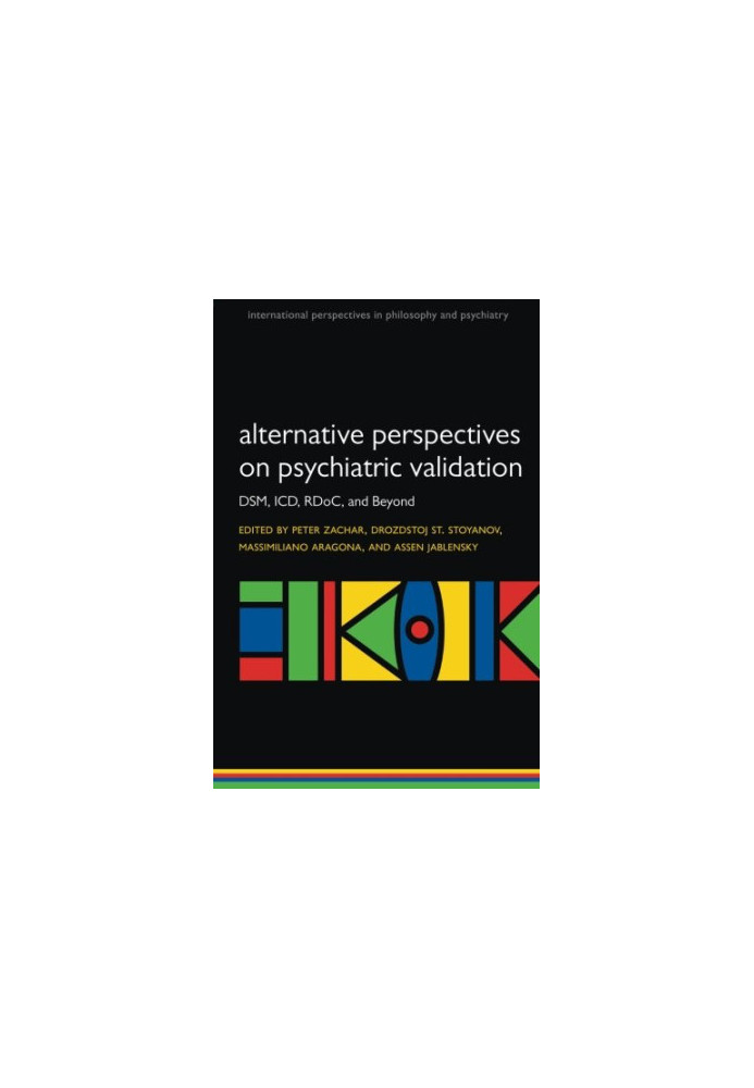 Alternative perspectives on psychiatric validation : DSM, ICD, RDoC, and beyond