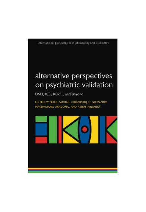 Alternative perspectives on psychiatric validation : DSM, ICD, RDoC, and beyond
