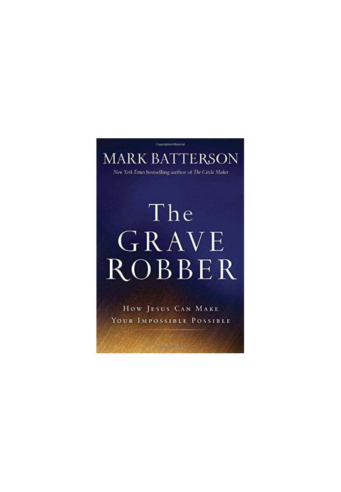 The Grave Robber: How Jesus Can Make Your Impossible Possible