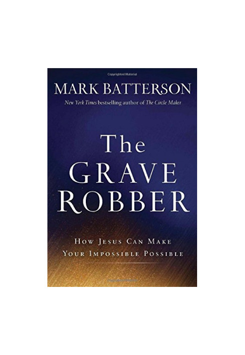 The Grave Robber: How Jesus Can Make Your Impossible Possible