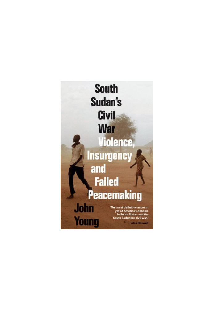 South Sudan's Civil War: Violence, Insurgency and Failed Peacemaking