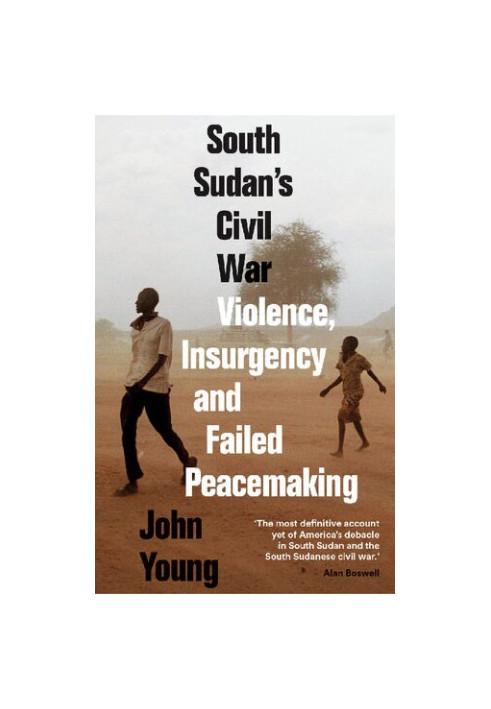 South Sudan's Civil War: Violence, Insurgency and Failed Peacemaking