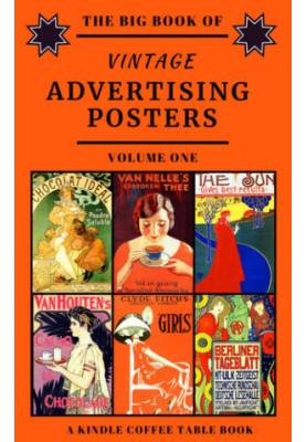 The Big Book of Vintage Advertising Posters - Volume One: A Kindle Coffee Table Book
