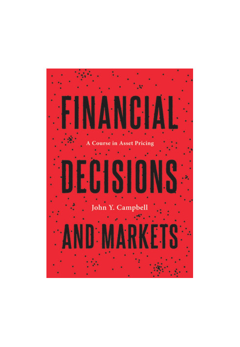 Financial Decisions and Markets: A Course in Asset Pricing