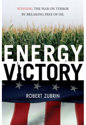 Energy Victory: Winning the War on Terror by Breaking Free of Oil