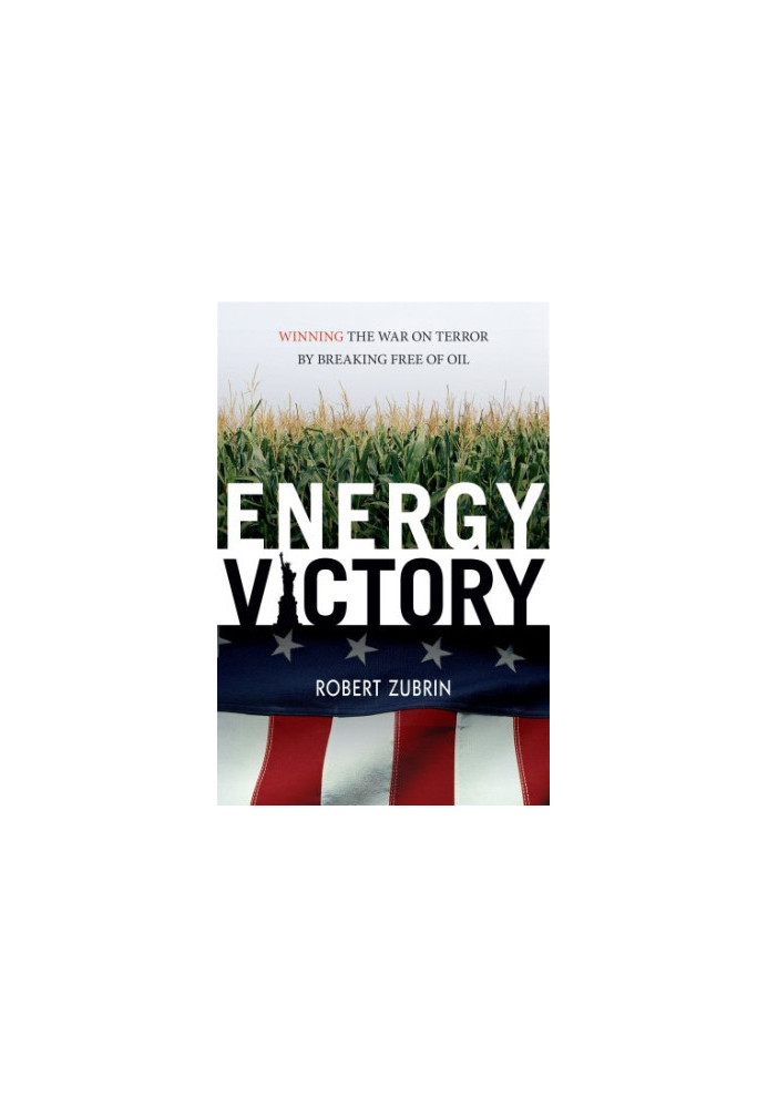 Energy Victory: Winning the War on Terror by Breaking Free of Oil