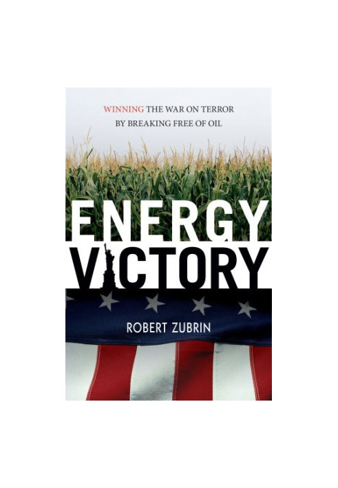 Energy Victory: Winning the War on Terror by Breaking Free of Oil