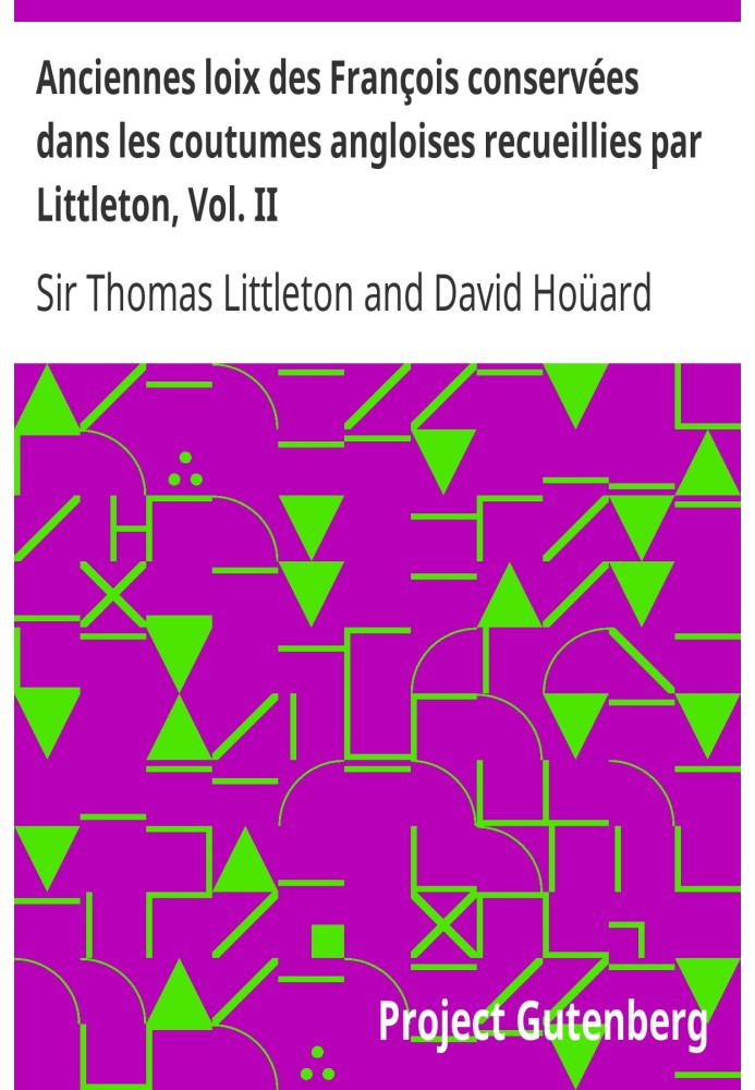Стародавні закони Франції збереглися в англійських звичаях, зібраних Littleton, Vol. II