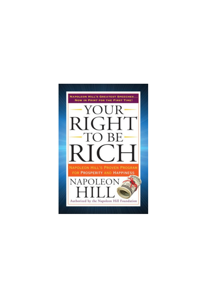 Your Right to Be Rich: Napoleon Hill's Proven Program for Prosperity and Happiness (Tarcher Success Classics)