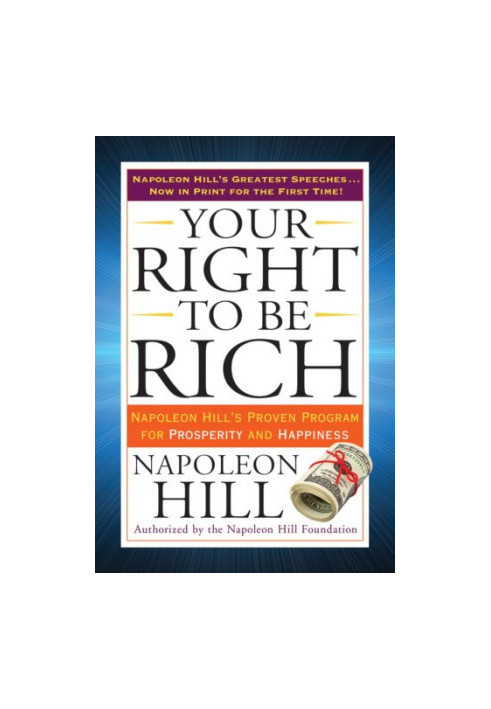 Your Right to Be Rich: Napoleon Hill's Proven Program for Prosperity and Happiness (Tarcher Success Classics)