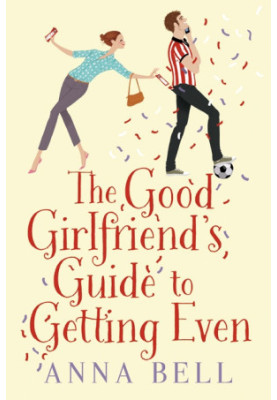 The Good Girlfriend’s Guide to Getting Even