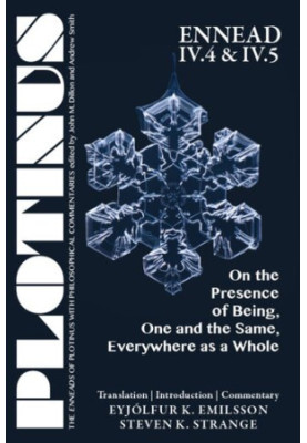 Plotinus - On the Presence of Being, One and the Same, Everywhere as a Whole (Ennead VI.4 & VI.5)