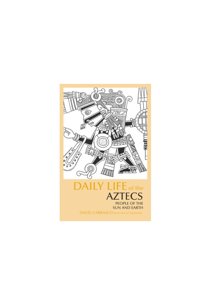 Daily Life of the Aztecs: People of the Sun and Earth (The Daily Life Through History Series)