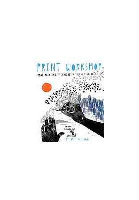 Print workshop : hand-printing techniques + truly original projects