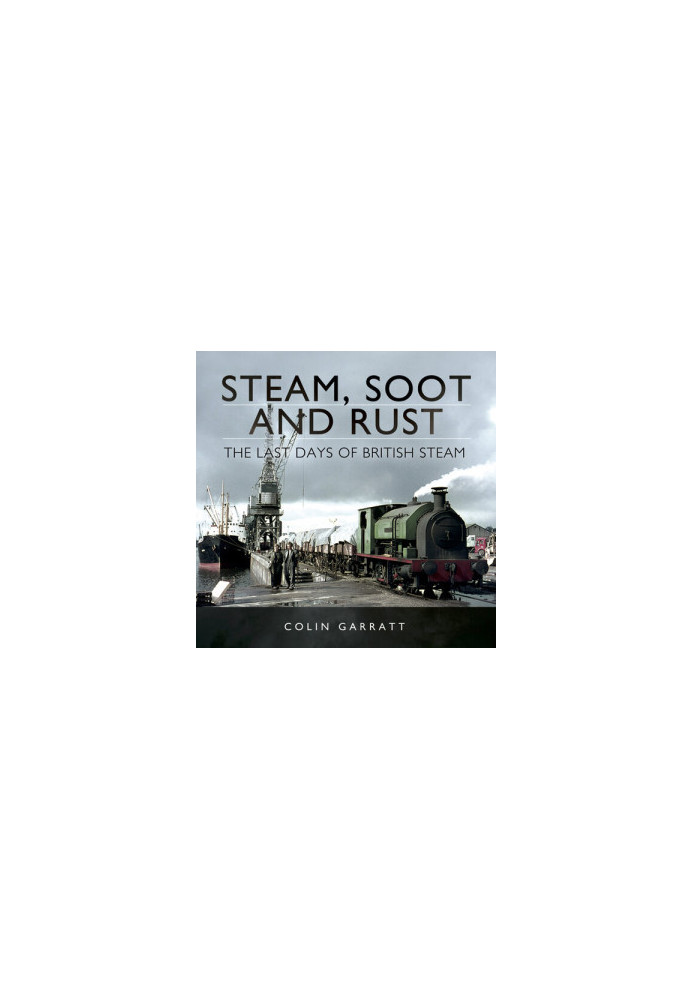 Steam, Soot and Rust: The Last Days of British Steam