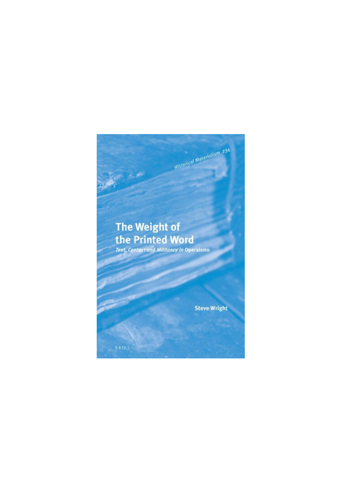 The Weight of the Printed Word: Text, Context and Militancy in Operaismo